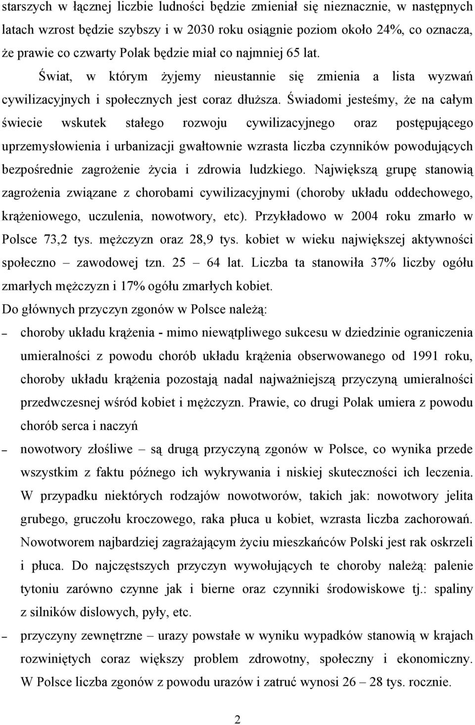 Świadomi jesteśmy, że na całym świecie wskutek stałego rozwoju cywilizacyjnego oraz postępującego uprzemysłowienia i urbanizacji gwałtownie wzrasta liczba czynników powodujących bezpośrednie