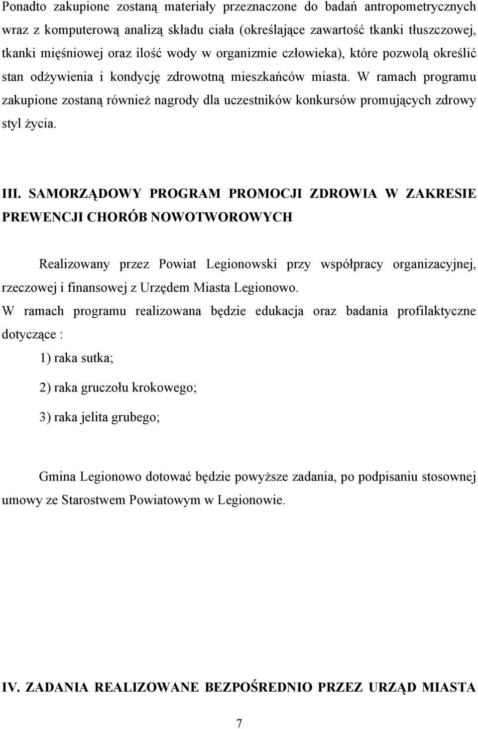 W ramach programu zakupione zostaną również nagrody dla uczestników konkursów promujących zdrowy styl życia. III.