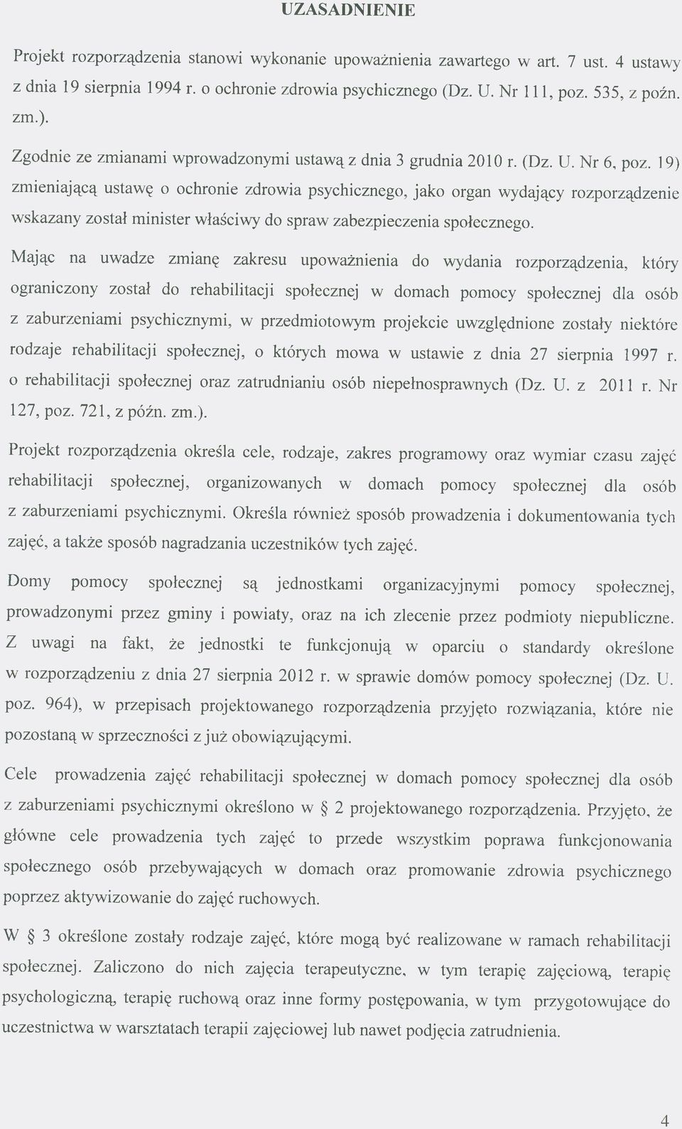 19) zmieniającą ustawę o ochronie zdrowia psychicznego, jako organ wydający rozporządzenie wskazany został minister właściwy do spraw zabezpieczenia społecznego.