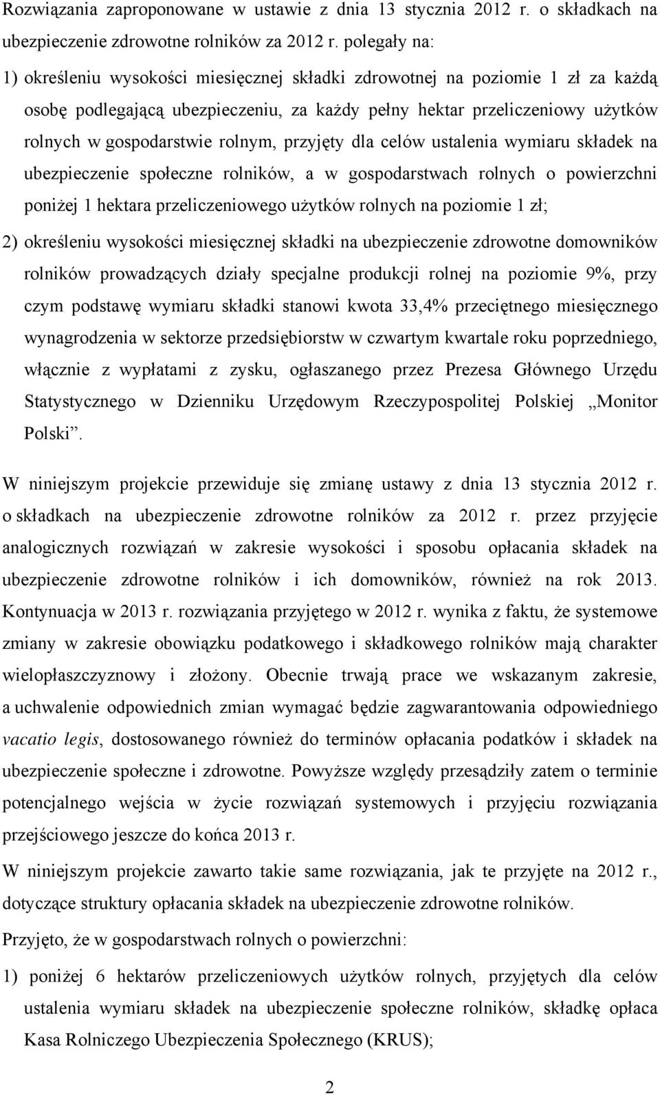 rolnym, przyjęty dla celów ustalenia wymiaru składek na ubezpieczenie społeczne rolników, a w gospodarstwach rolnych o powierzchni poniżej 1 hektara przeliczeniowego użytków rolnych na poziomie 1 zł;