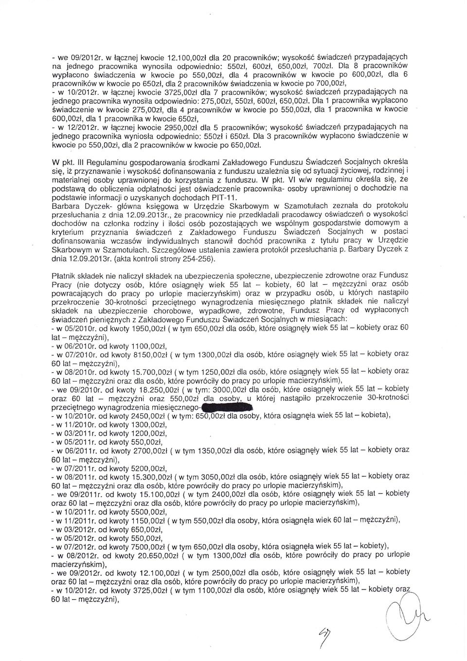 cznej kwocie 3725,OOz dla 7 pracownikw; wysokoć Świadcze przypadajcych na jednego pracownika wynosia odpowiednio 275,0oz,550z,600z, 650,00z- Dla 'l pracownika wypacono wiadczenie w kwocie 275,ooz'