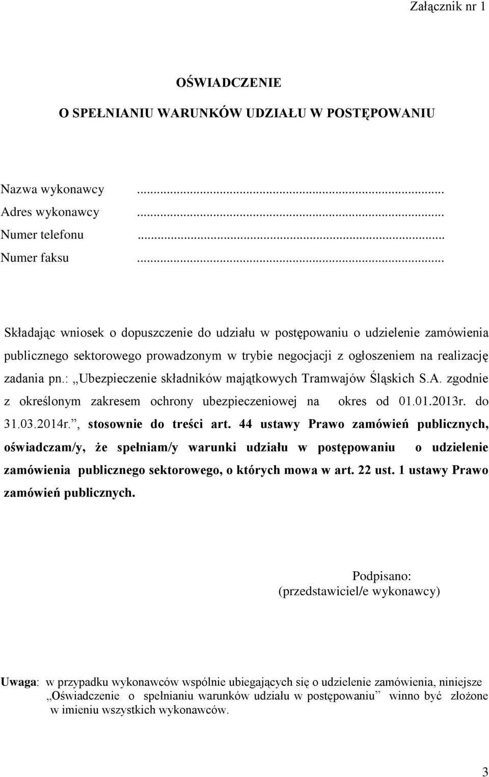 : Ubezpieczenie składników majątkowych Tramwajów Śląskich S.A. zgodnie z określonym zakresem ochrony ubezpieczeniowej na okres od 01.01.2013r. do 31.03.2014r., stosownie do treści art.