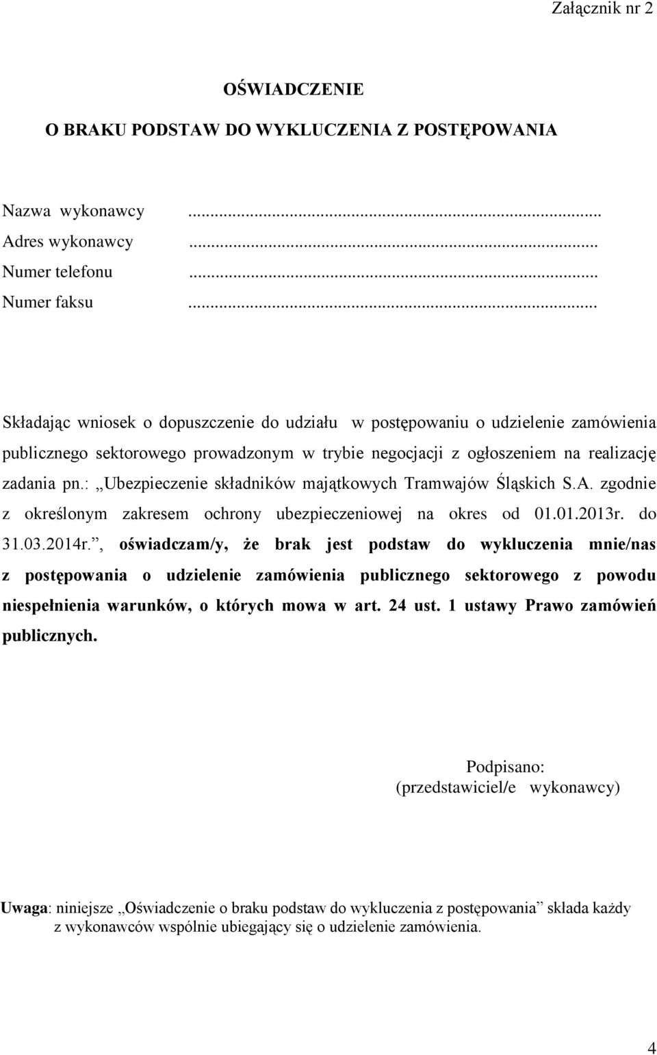 : Ubezpieczenie składników majątkowych Tramwajów Śląskich S.A. zgodnie z określonym zakresem ochrony ubezpieczeniowej na okres od 01.01.2013r. do 31.03.2014r.