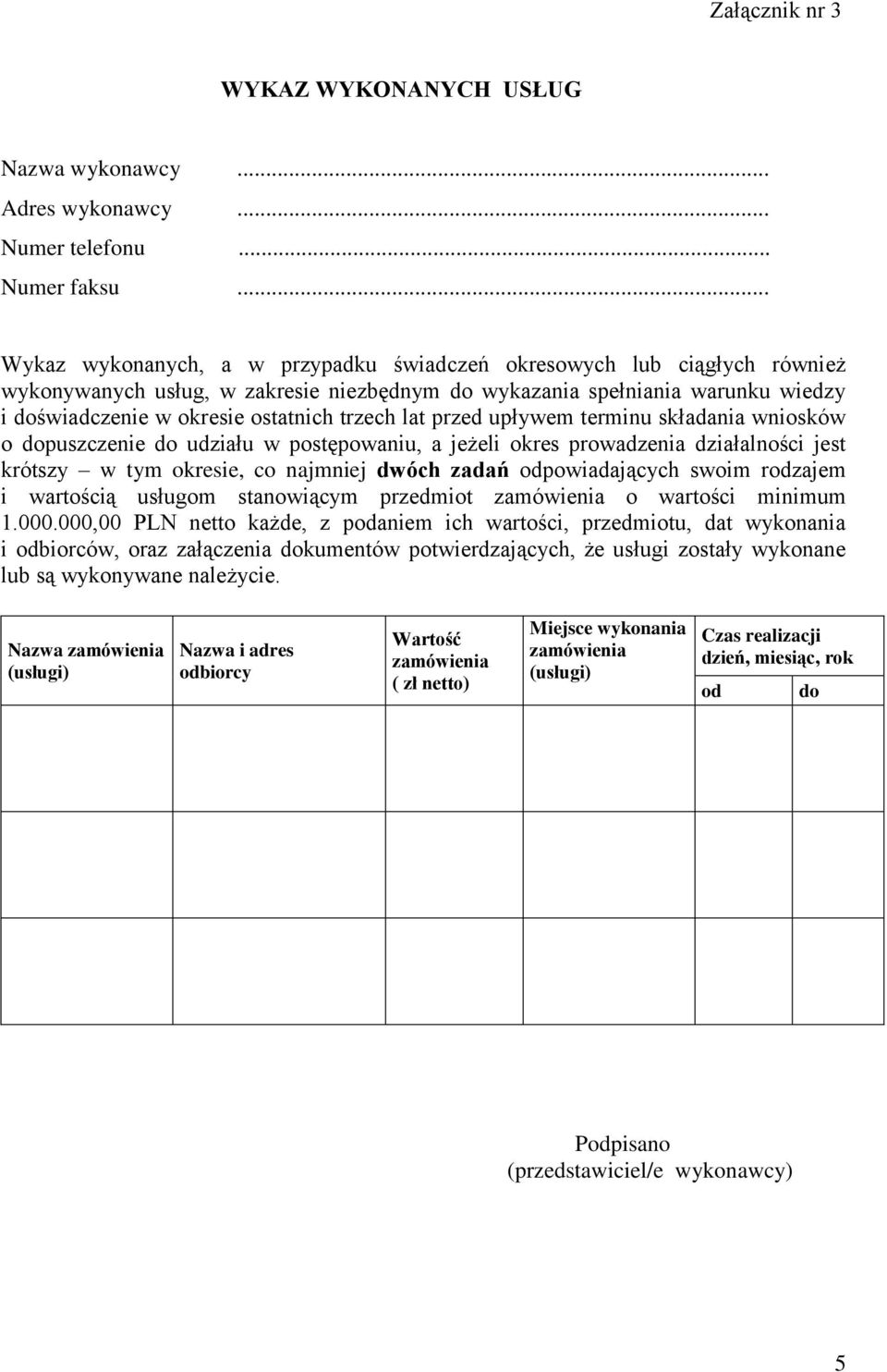 trzech lat przed upływem terminu składania wniosków o dopuszczenie do udziału w postępowaniu, a jeżeli okres prowadzenia działalności jest krótszy w tym okresie, co najmniej dwóch zadań