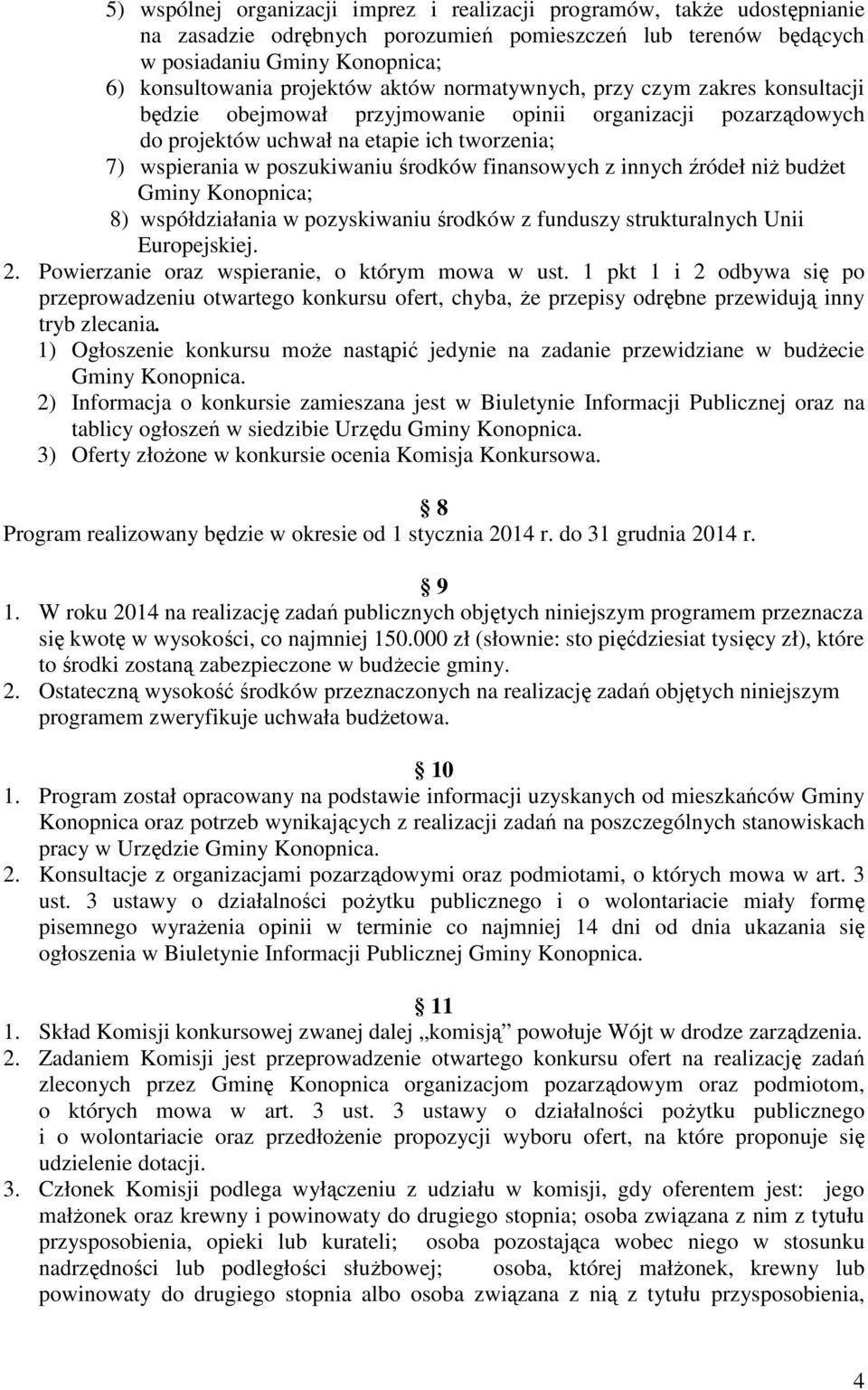 finansowych z innych źródeł niż budżet Gminy Konopnica; 8) współdziałania w pozyskiwaniu środków z funduszy strukturalnych Unii Europejskiej. 2. Powierzanie oraz wspieranie, o którym mowa w ust.