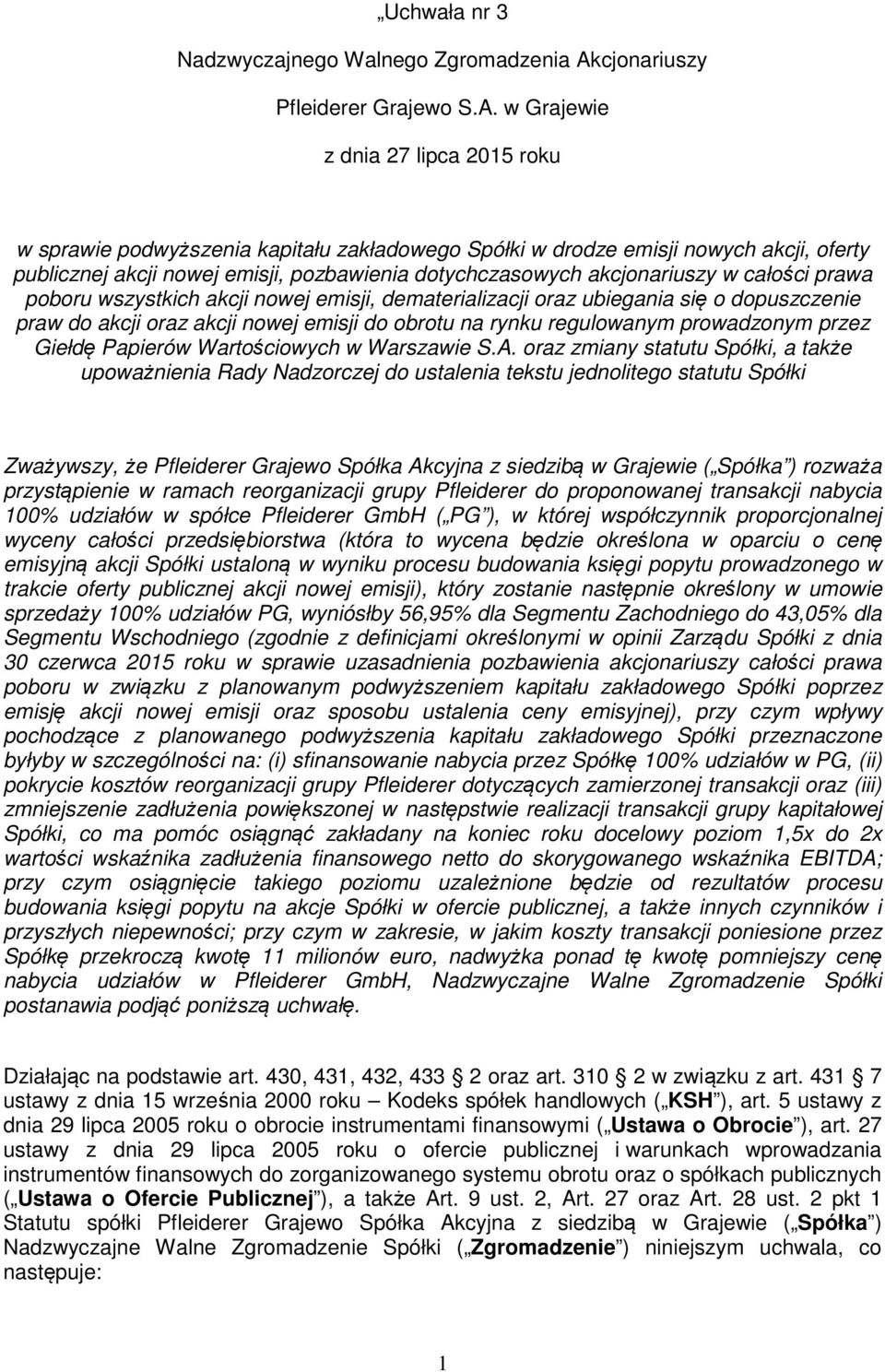 w Grajewie z dnia 27 lipca 2015 roku w sprawie podwyższenia kapitału zakładowego Spółki w drodze emisji nowych akcji, oferty publicznej akcji nowej emisji, pozbawienia dotychczasowych akcjonariuszy w