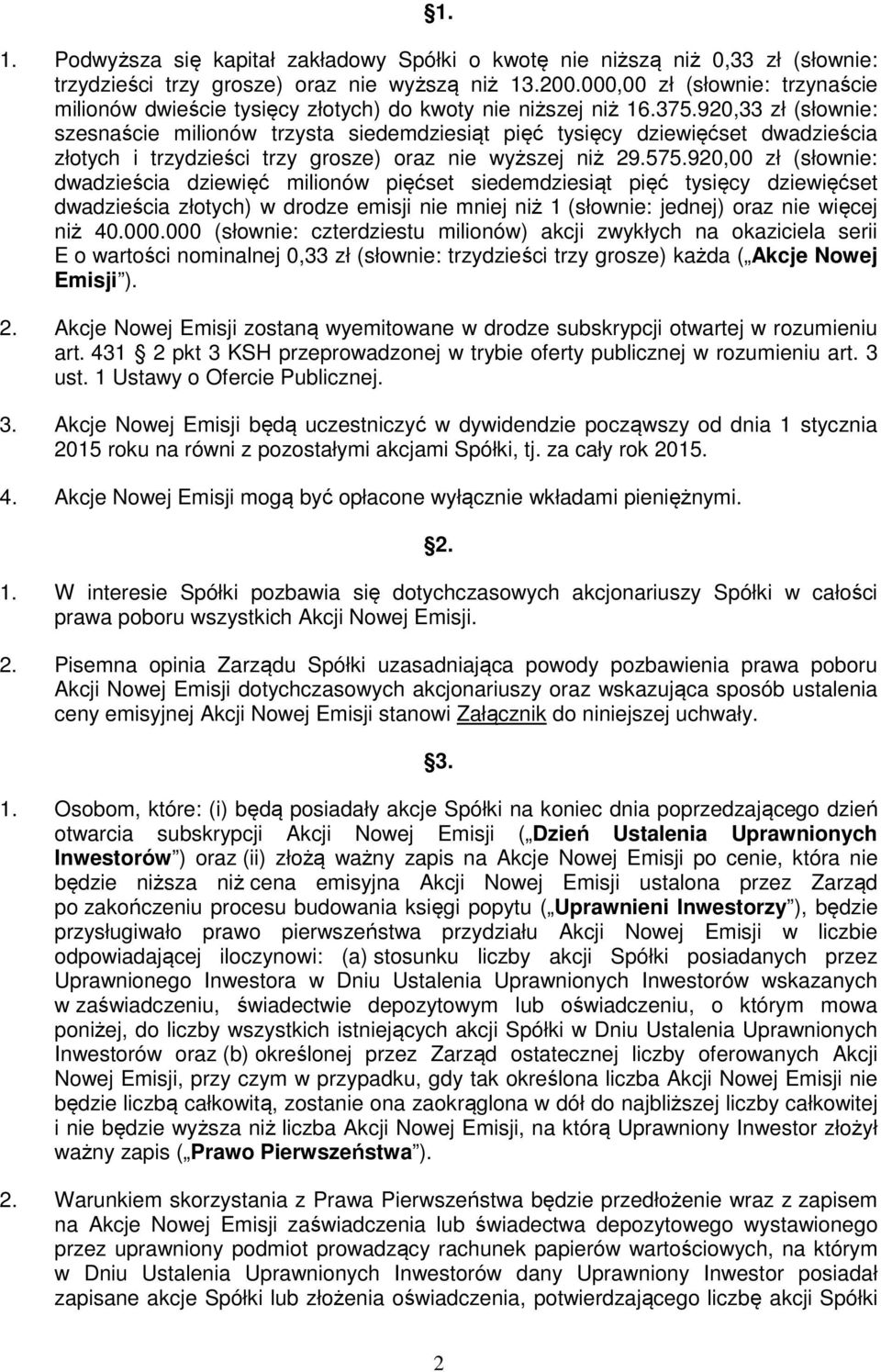 920,33 zł (słownie: szesnaście milionów trzysta siedemdziesiąt pięć tysięcy dziewięćset dwadzieścia złotych i trzydzieści trzy grosze) oraz nie wyższej niż 29.575.