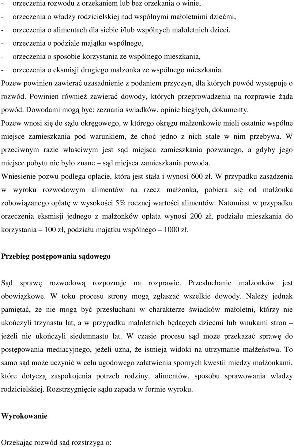 Pozew powinien zawierać uzasadnienie z podaniem przyczyn, dla których powód występuje o rozwód. Powinien równieŝ zawierać dowody, których przeprowadzenia na rozprawie Ŝąda powód.