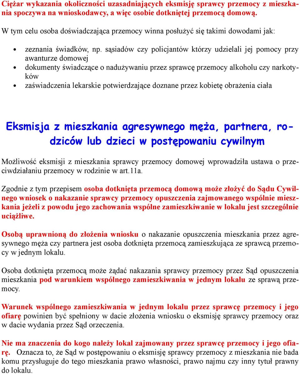 sąsiadów czy policjantów którzy udzielali jej pomocy przy awanturze domowej dokumenty świadczące o nadużywaniu przez sprawcę przemocy alkoholu czy narkotyków zaświadczenia lekarskie potwierdzające