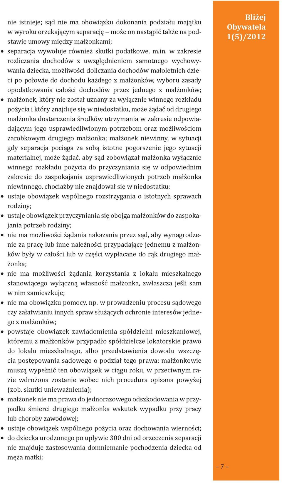 opodatkowania całości dochodów przez jednego z małżonków; małżonek, który nie został uznany za wyłącznie winnego rozkładu pożycia i który znajduje się w niedostatku, może żądać od drugiego małżonka