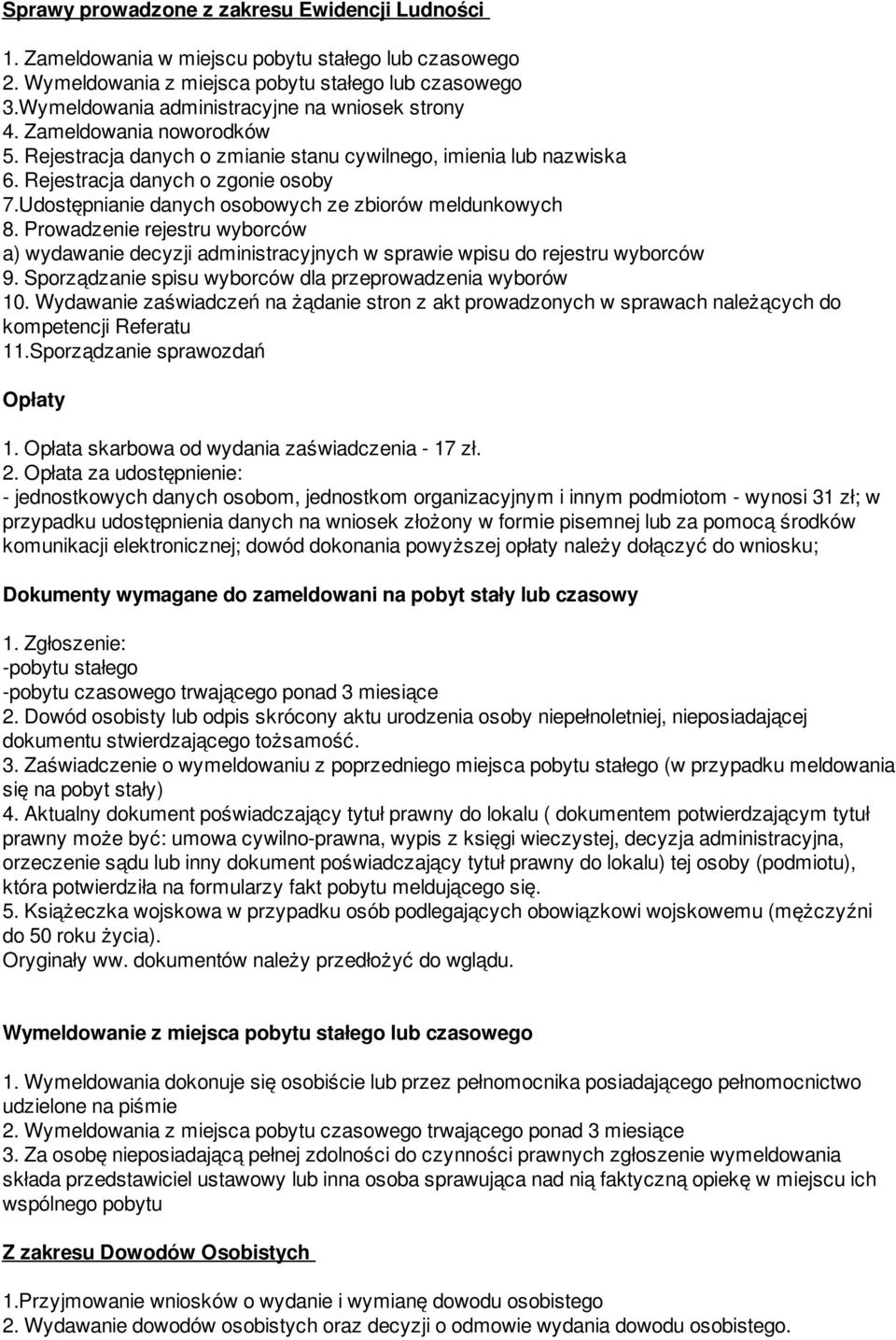 Udostępnianie danych osobowych ze zbiorów meldunkowych 8. Prowadzenie rejestru wyborców a) wydawanie decyzji administracyjnych w sprawie wpisu do rejestru wyborców 9.