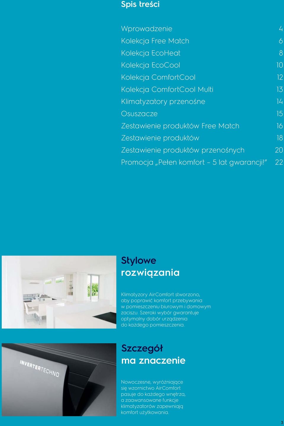 22 Stylowe rozwiązania Klimatyzory AirComfort stworzono, aby poprawić komfort przebywania w pomieszczeniu biurowym i domowym zaciszu.