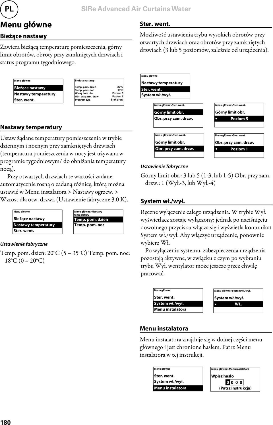 Nastawy temperatury Ustaw żądane temperatury pomieszczenia w trybie dziennym i nocnym przy zamkniętych drzwiach (temperatura pomieszczenia w nocy jest używana w programie tygodniowym/ do obniżania