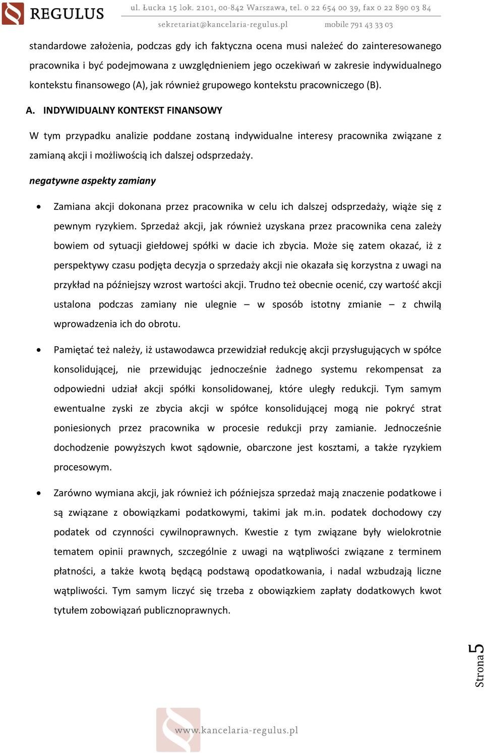 INDYWIDUALNY KONTEKST FINANSOWY W tym przypadku analizie poddane zostaną indywidualne interesy pracownika związane z zamianą akcji i możliwością ich dalszej odsprzedaży.