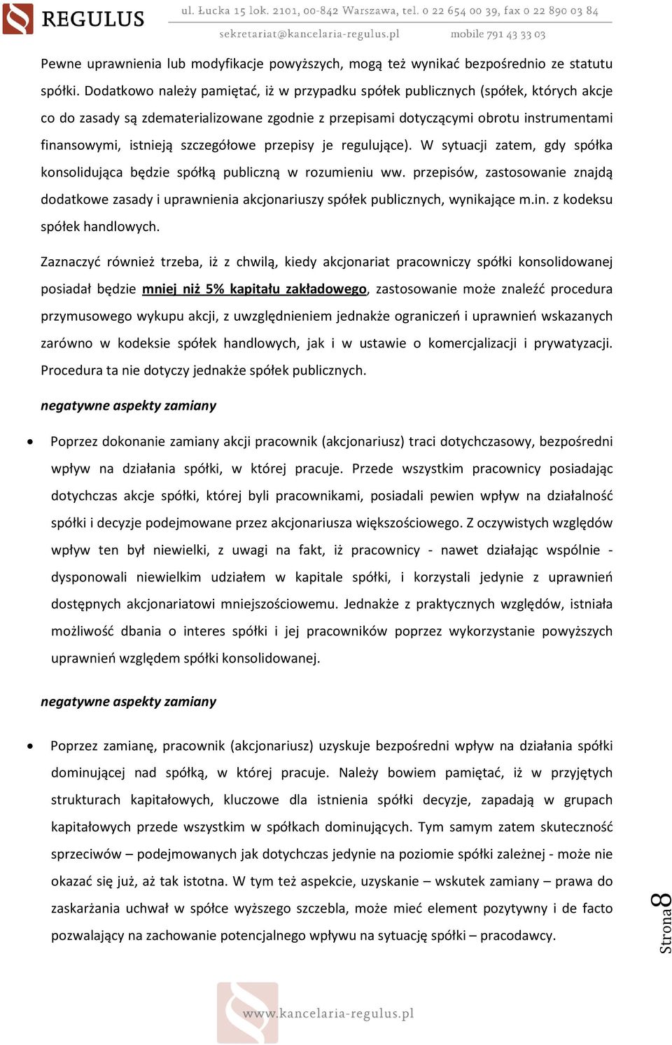 szczegółowe przepisy je regulujące). W sytuacji zatem, gdy spółka konsolidująca będzie spółką publiczną w rozumieniu ww.