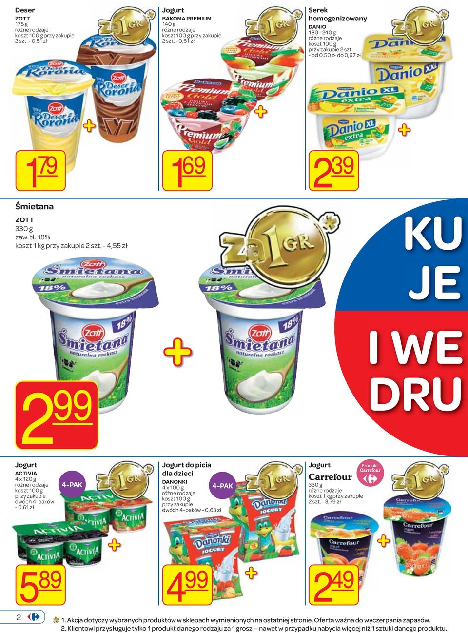 - 4,55 zł KU JE I WE 2 99 DRU Jogurt ACTIVIA 4 x 120 g koszt 100 g dwóch 4-paków - 0,61 zł 4-PAK Jogurt do picia dla dzieci DANONKI 4 x 100 g 4-PAK koszt 100 g dwóch 4-paków - 0,63 zł