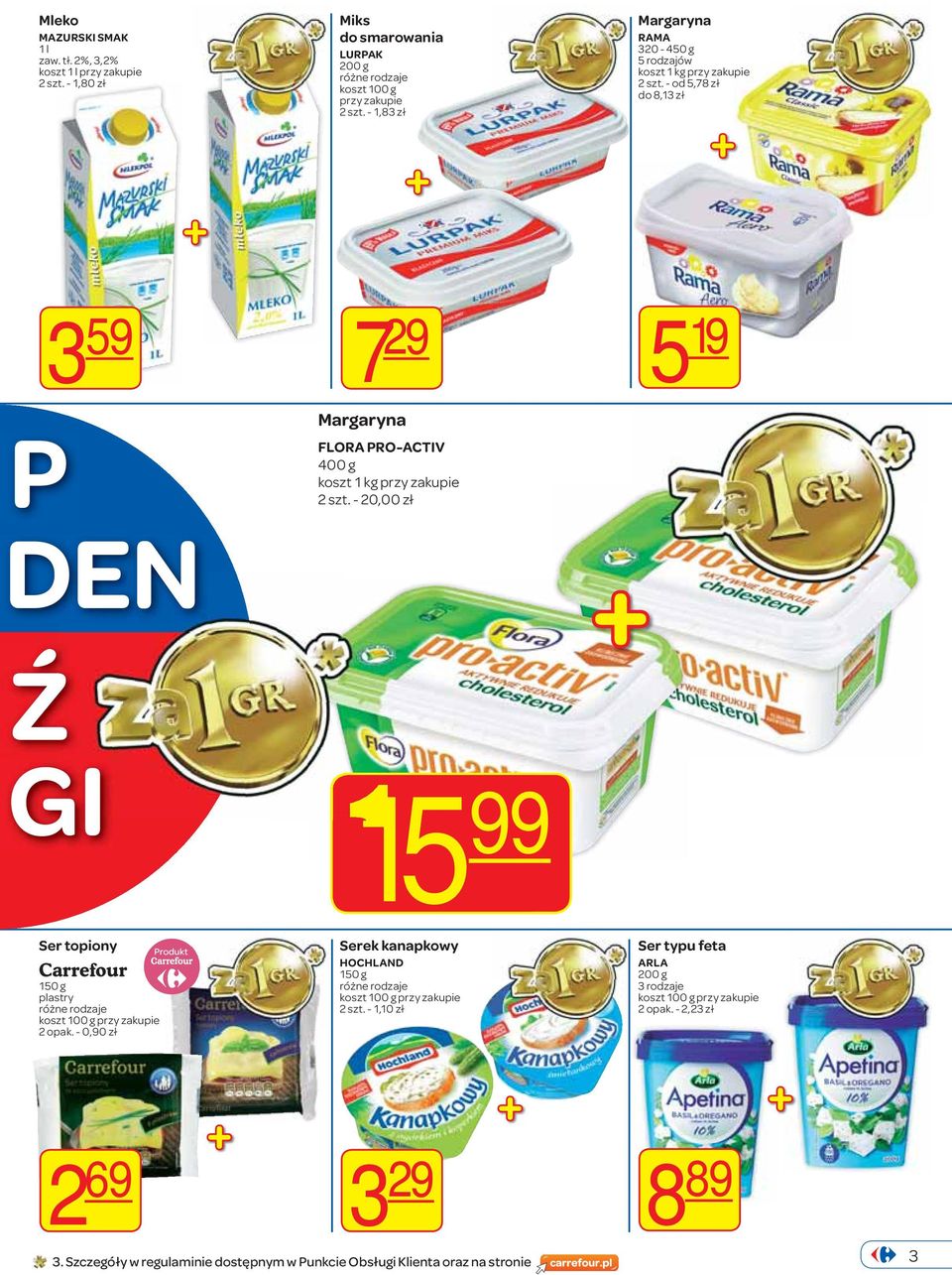 - od 5,78 zł do 8,13 zł 3 59 P DEN Ź GI 7 29 Margaryna FLORA PRO-ACTIV 400 g koszt 1 kg 2 szt.