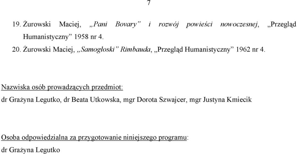 Nazwiska osób prowadzących przedmiot: dr Grażyna Legutko, dr Beata Utkowska, mgr Dorota