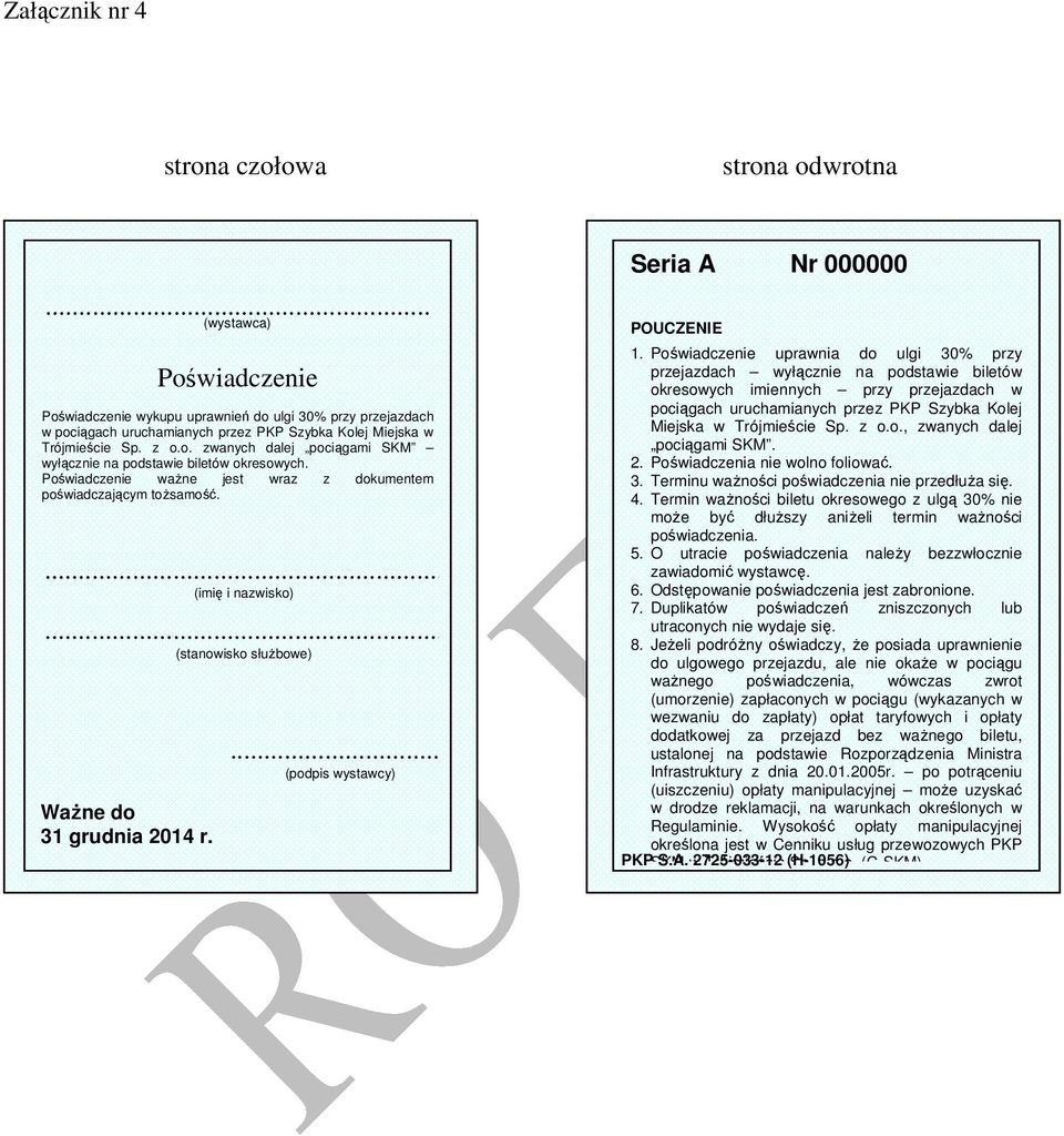 .. (stanowisko służbowe) Ważne do 31 grudnia 2014 r. (wystawca)... (podpis wystawcy) Seria A Nr 000000 POUCZENIE 1.