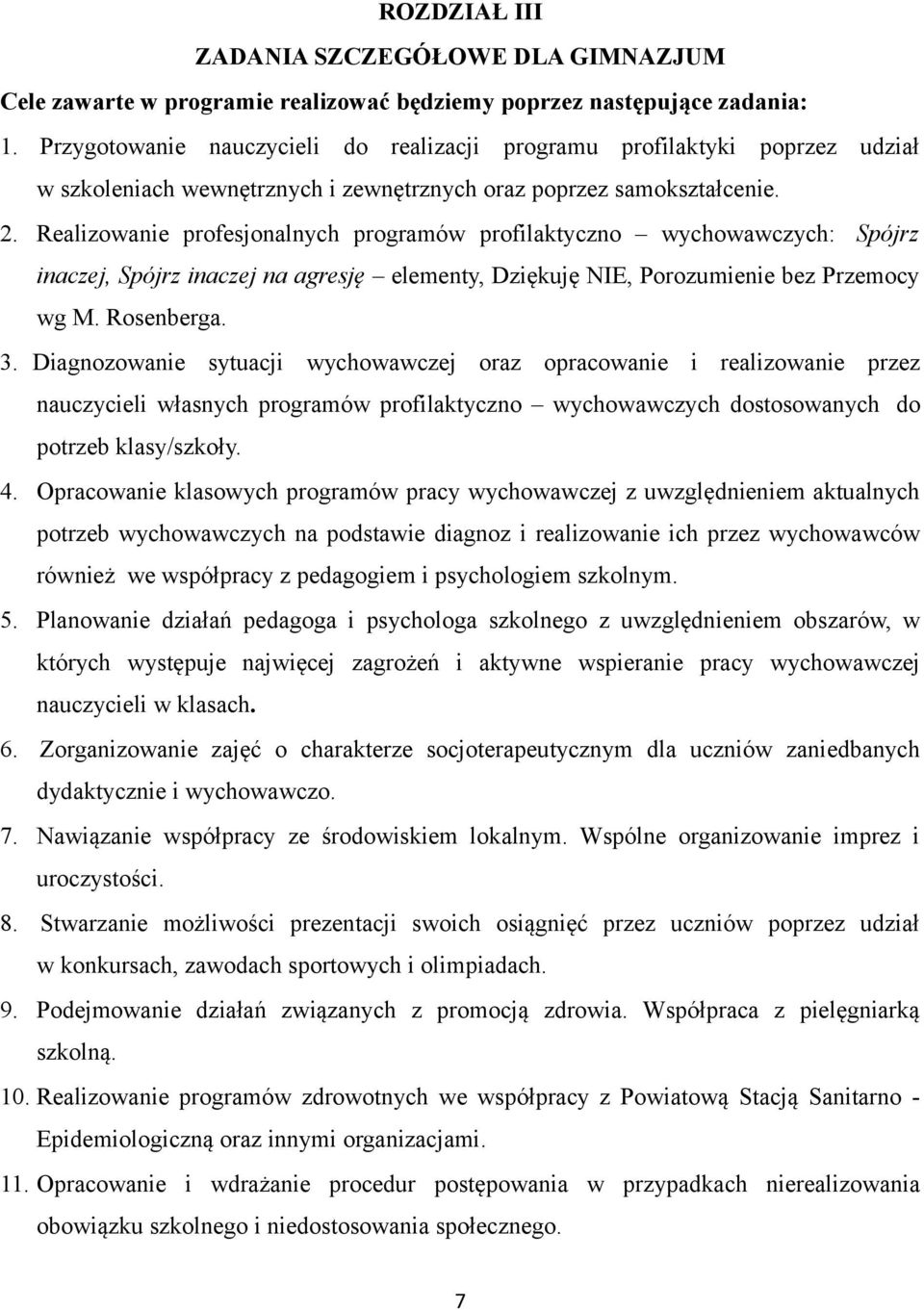 Realizowanie profesjonalnych programów profilaktyczno wychowawczych: Spójrz inaczej, Spójrz inaczej na agresję elementy, Dziękuję NIE, Porozumienie bez Przemocy wg M. Rosenberga. 3.