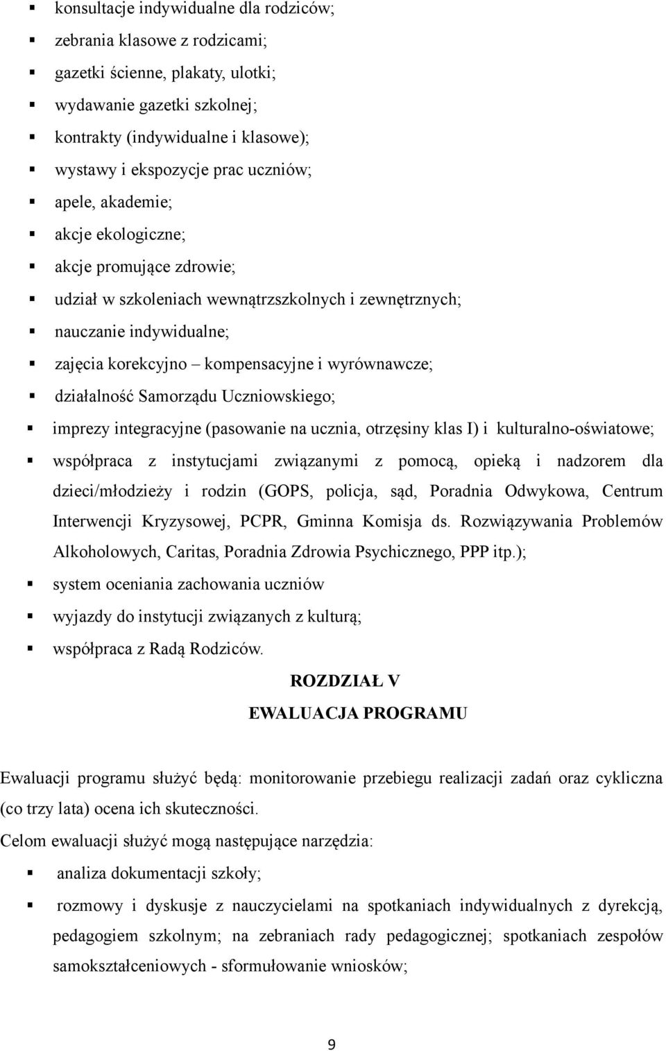 działalność Samorządu Uczniowskiego; imprezy integracyjne (pasowanie na ucznia, otrzęsiny klas I) i kulturalno-oświatowe; współpraca z instytucjami związanymi z pomocą, opieką i nadzorem dla