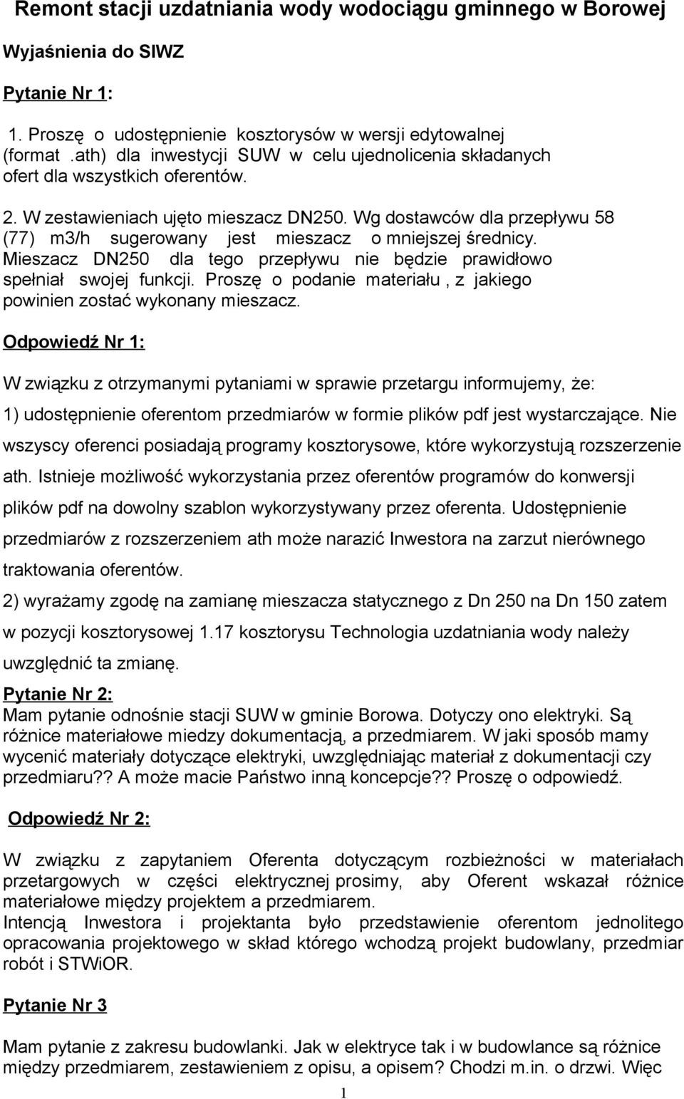 Wg dostawców dla przepływu 58 (77) m3/h sugerowany jest mieszacz o mniejszej średnicy. Mieszacz DN250 dla tego przepływu nie będzie prawidłowo spełniał swojej funkcji.