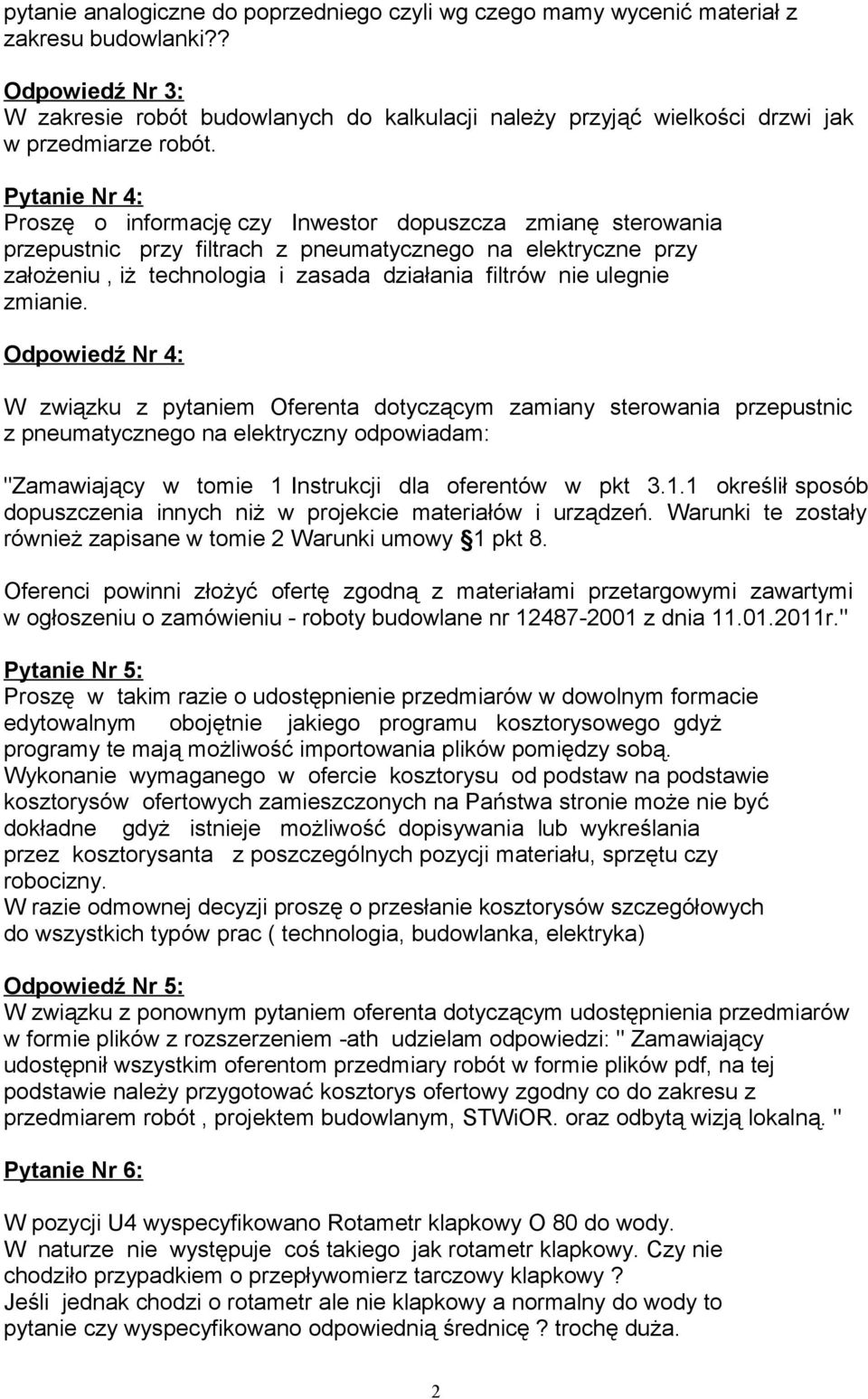 Pytanie Nr 4: Proszę o informację czy Inwestor dopuszcza zmianę sterowania przepustnic przy filtrach z pneumatycznego na elektryczne przy założeniu, iż technologia i zasada działania filtrów nie