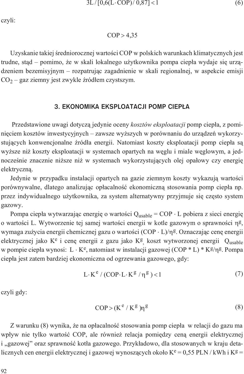 EKONOMIKA EKSPLOATACJI POMP CIEP A Przedstawione uwagi dotycz¹ jedynie oceny kosztów eksploatacji pomp ciep³a, z pominiêciem kosztów inwestycyjnych zawsze wy szych w porównaniu do urz¹dzeñ