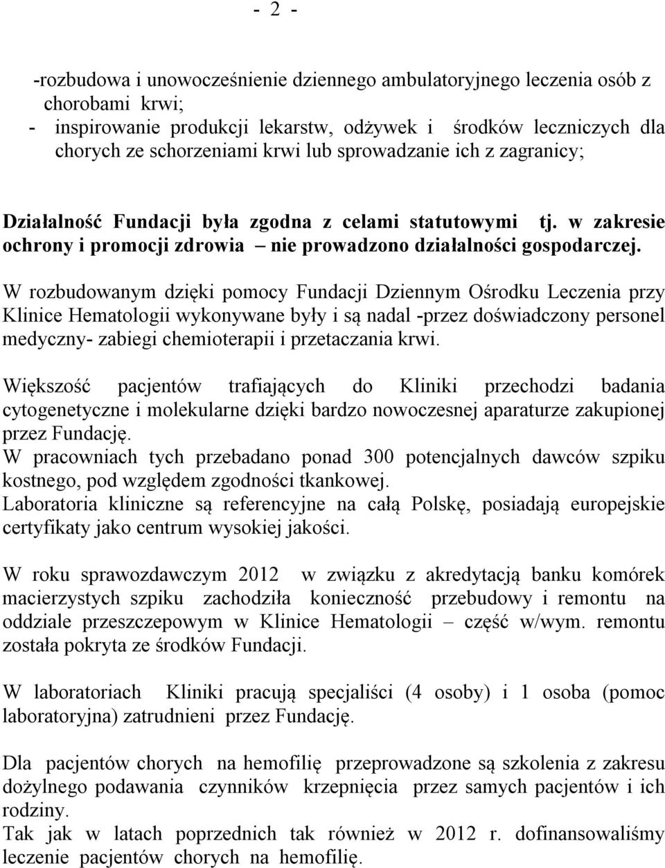 W rozbudowanym dzięki pomocy Fundacji Dziennym Ośrodku Leczenia przy Klinice Hematologii wykonywane były i są nadal -przez doświadczony personel medyczny- zabiegi chemioterapii i przetaczania krwi.