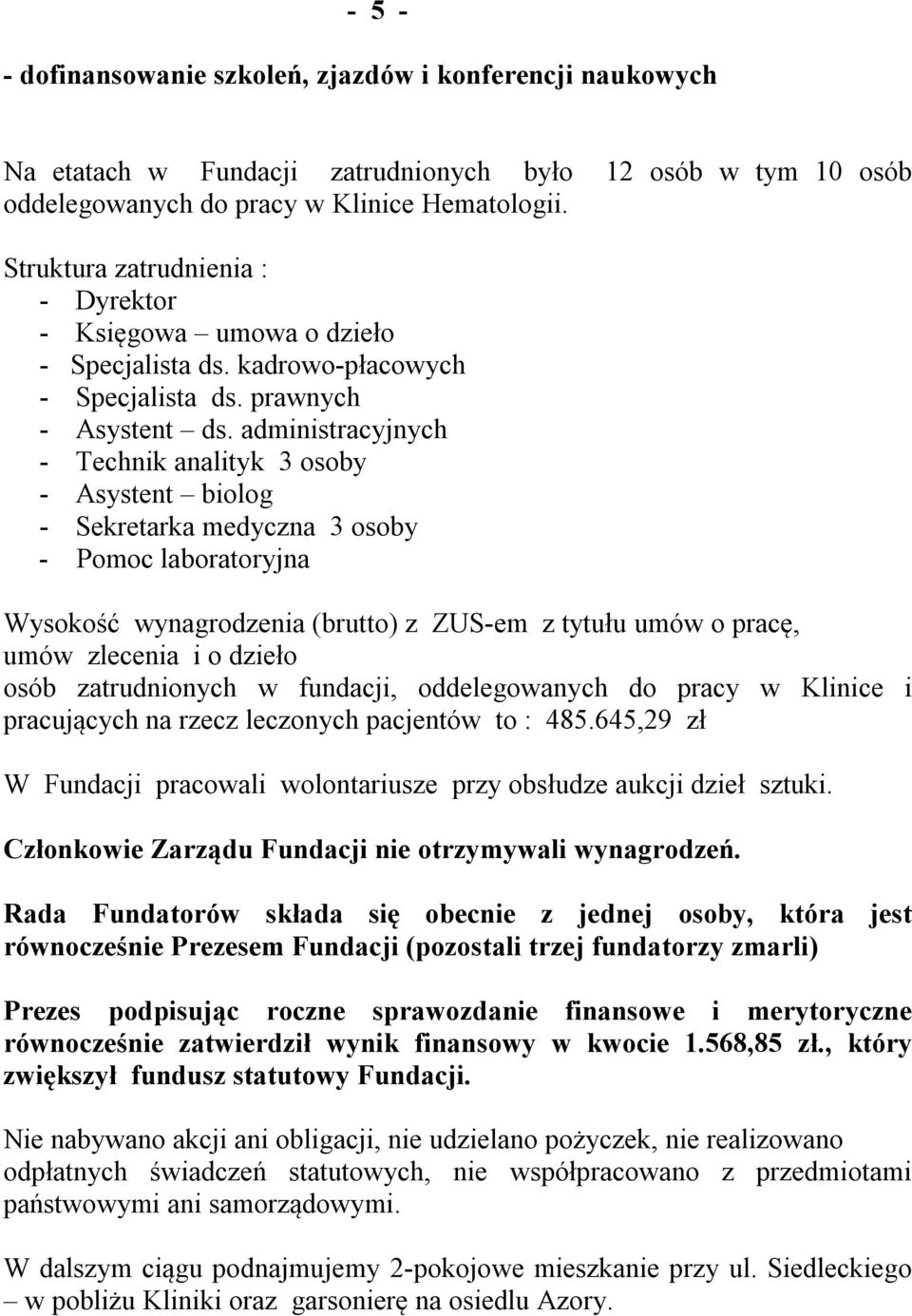 administracyjnych - Technik analityk 3 osoby - Asystent biolog - Sekretarka medyczna 3 osoby - Pomoc laboratoryjna Wysokość wynagrodzenia (brutto) z ZUS-em z tytułu umów o pracę, umów zlecenia i o