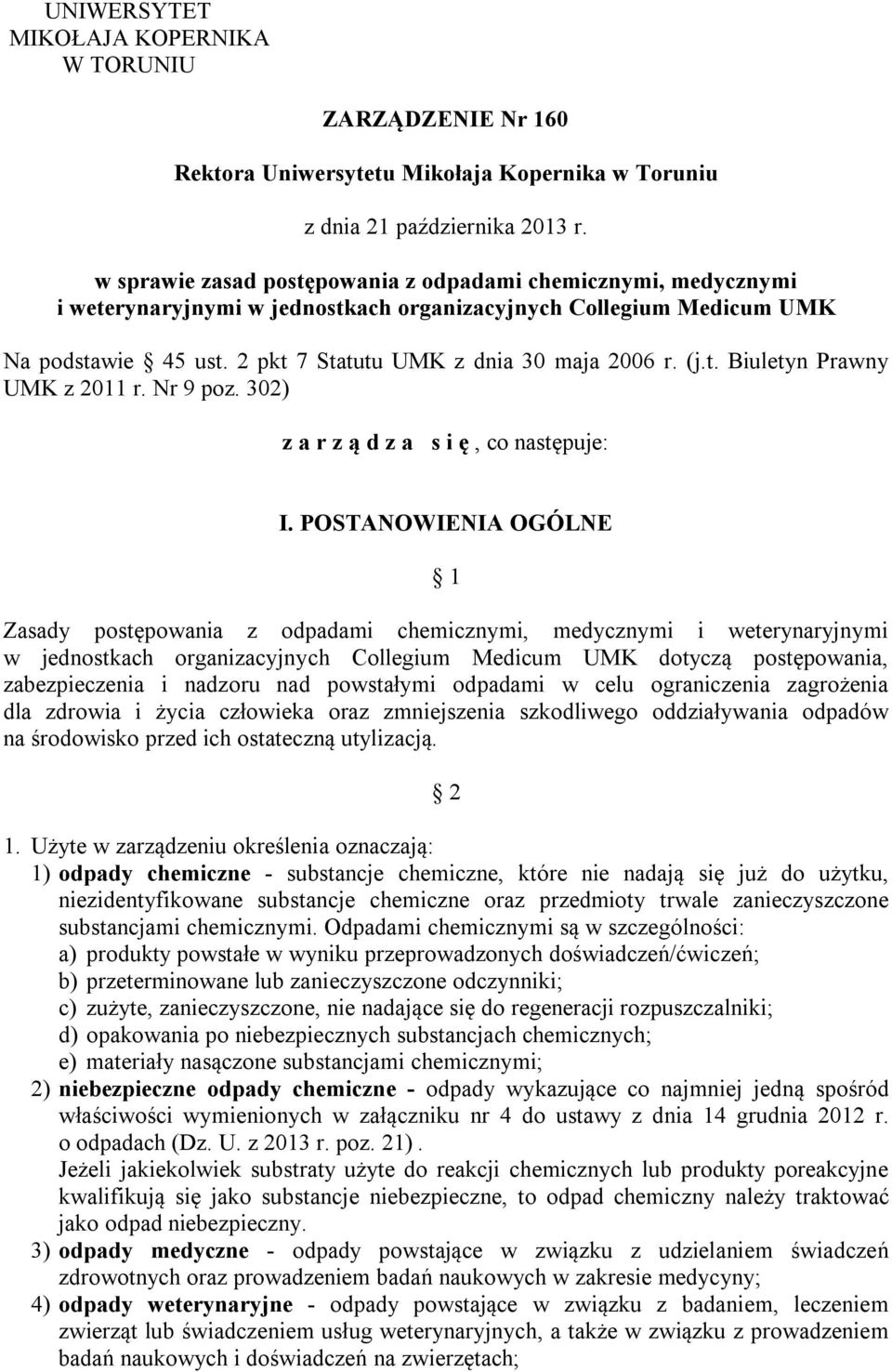 (j.t. Biuletyn Prawny UMK z 2011 r. Nr 9 poz. 302) z a r z ą d z a s i ę, co następuje: I.