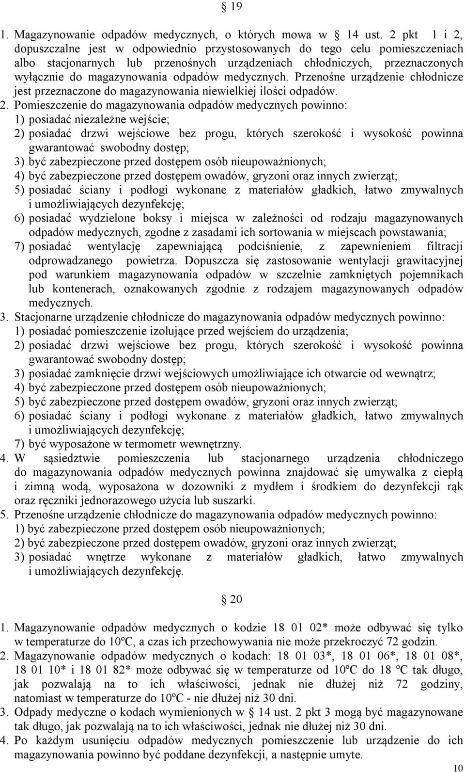 odpadów medycznych. Przenośne urządzenie chłodnicze jest przeznaczone do magazynowania niewielkiej ilości odpadów. 2.