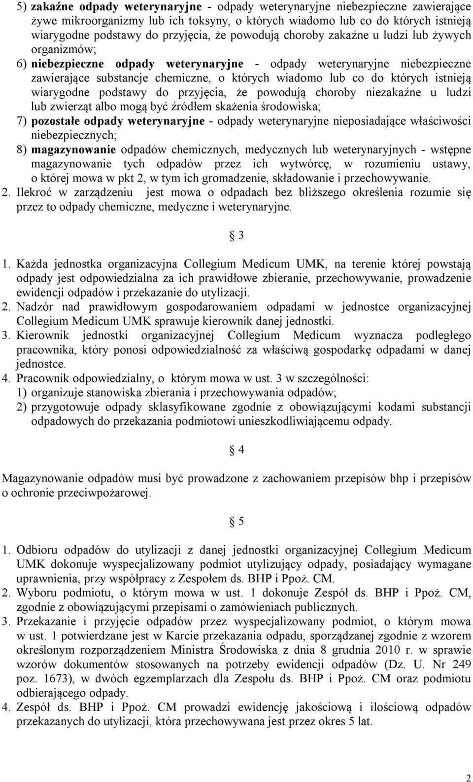 których istnieją wiarygodne podstawy do przyjęcia, że powodują choroby niezakaźne u ludzi lub zwierząt albo mogą być źródłem skażenia środowiska; 7) pozostałe odpady weterynaryjne - odpady