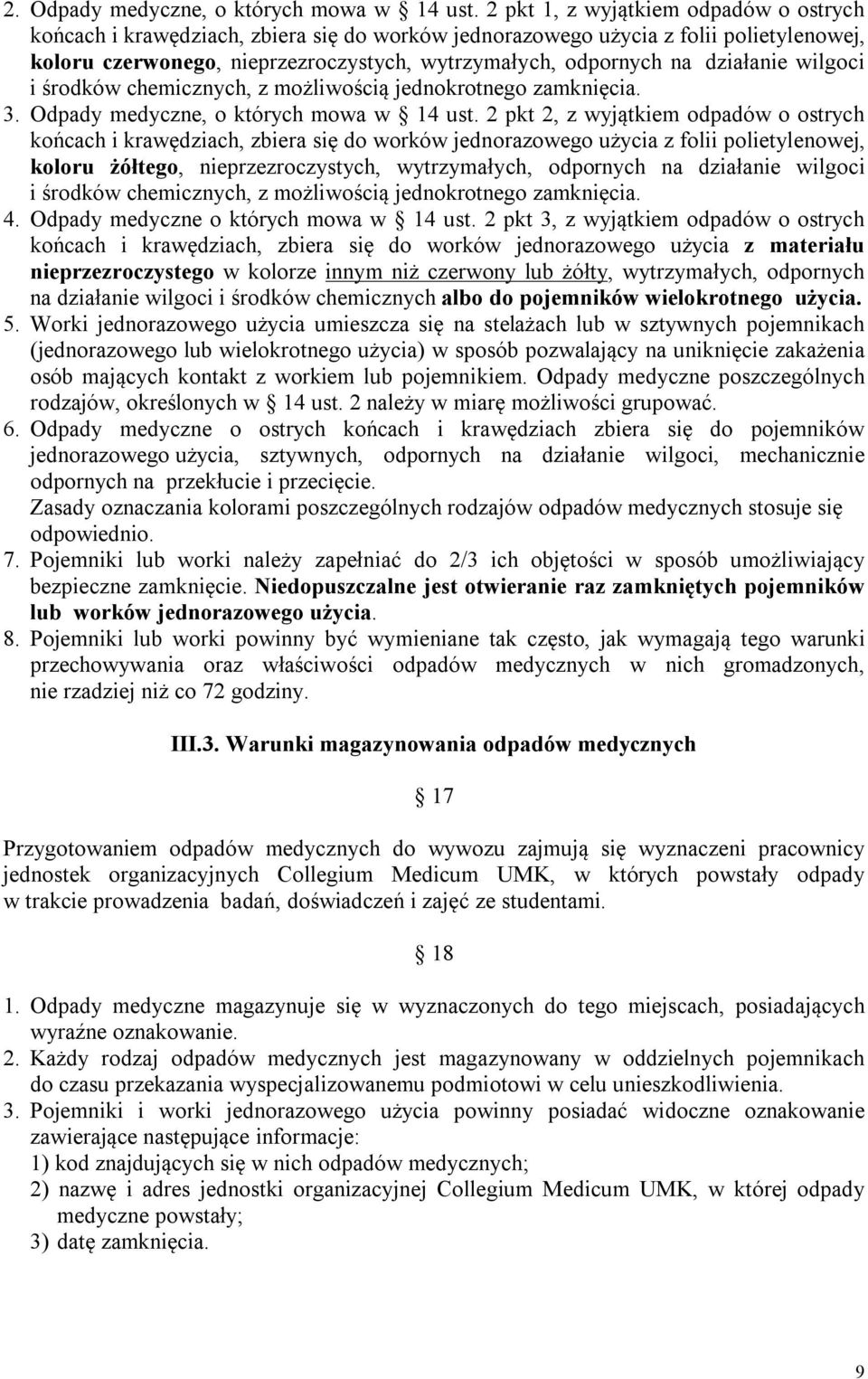 działanie wilgoci i środków chemicznych, z możliwością jednokrotnego zamknięcia. 3. Odpady medyczne, o których mowa w 14 ust.