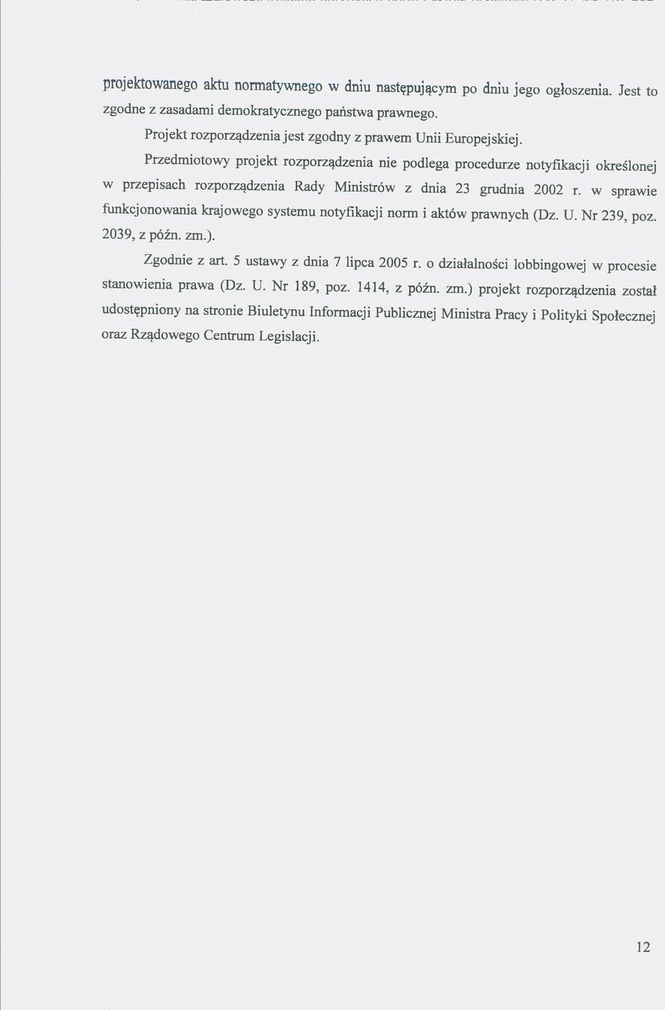 Przedmiotowy projekt rozporządzenia nie podlega procedurze notyfikacji określonej w przepisach rozporządzenia Rady Ministrów z dnia 23 grudnia 2002 r.