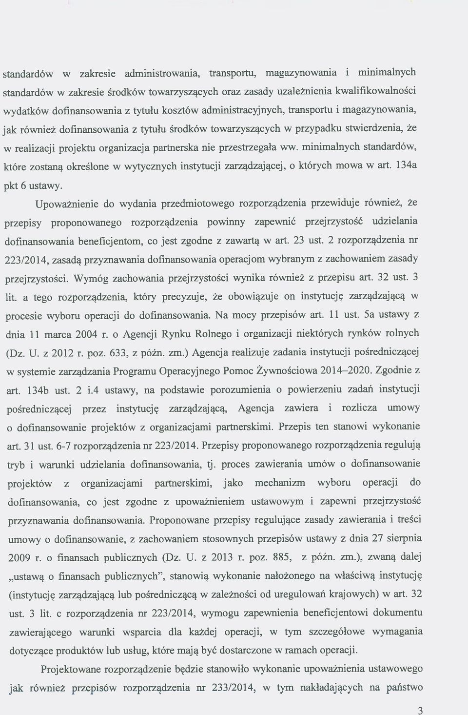 przestrzegała ww. minimalnych standardów, które zostaną określone w wytycznych instytucji zarządzającej, o których mowa w art. 134a pkt 6 ustawy.