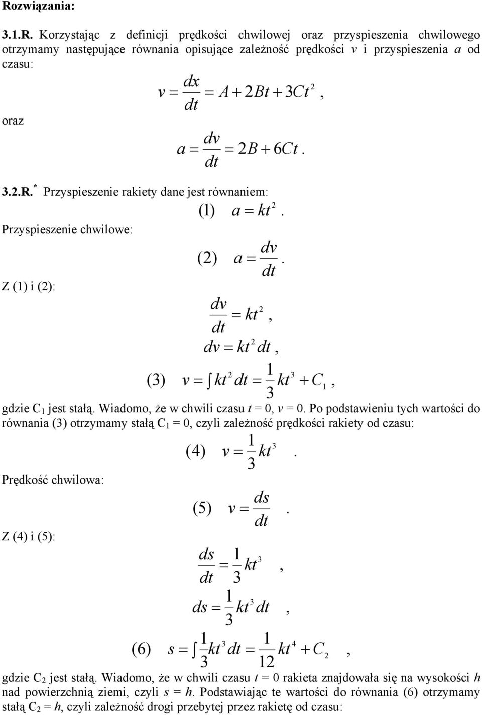 wości do ównni (3) ozmm słą C czli zleżność pędkości kie od czsu: Pędkość chwilow: Z (4) i (5): (4) (5) k 3 ds d ds k 3 d 3 ds k 3 d 3 3 4 s k d k ( 6) C 3 gdzie C jes słą