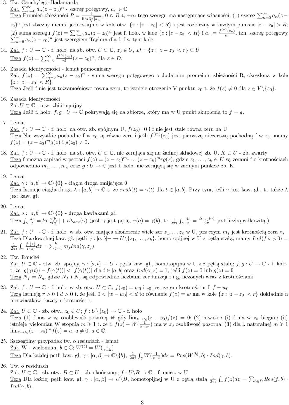 {z : z z 0 < R} i jest rozbieżny w każdym punkcie z z 0 > R; (2) suma szeregu f(z) = n=0 a n(z z 0 ) n jest f. holo. w kole {z : z z 0 < R} i a n = f (n) (z 0) n!, tzn.