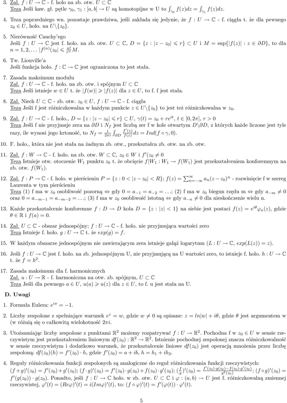 U C, D = {z : z z 0 r} U i M = sup{ f(z) : z D}, to dla n =, 2,... f (n) (z 0 n! r n M. 6. Tw. Liouville a Jeśli funkcja holo. f : C C jest ograniczona to jest stała. 7. Zasada maksimum modułu Zał.