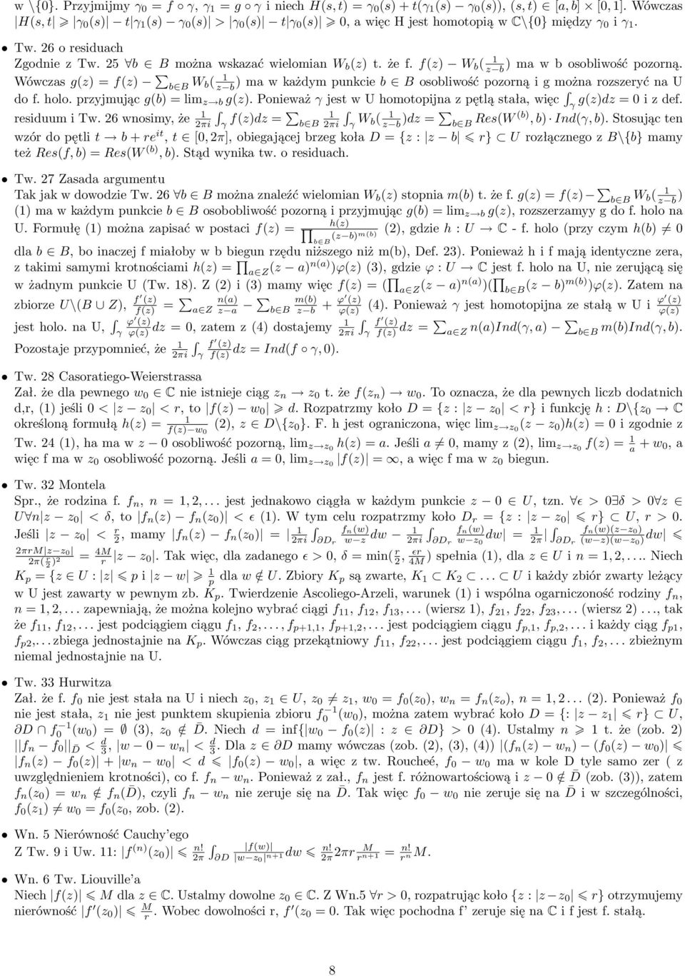 Wówczas g(z) = f(z) b B W b( z b ) ma w każdym punkcie b B osobliwość pozorną i g można rozszeryć na U do f. holo. przyjmując g(b) = lim z b g(z).