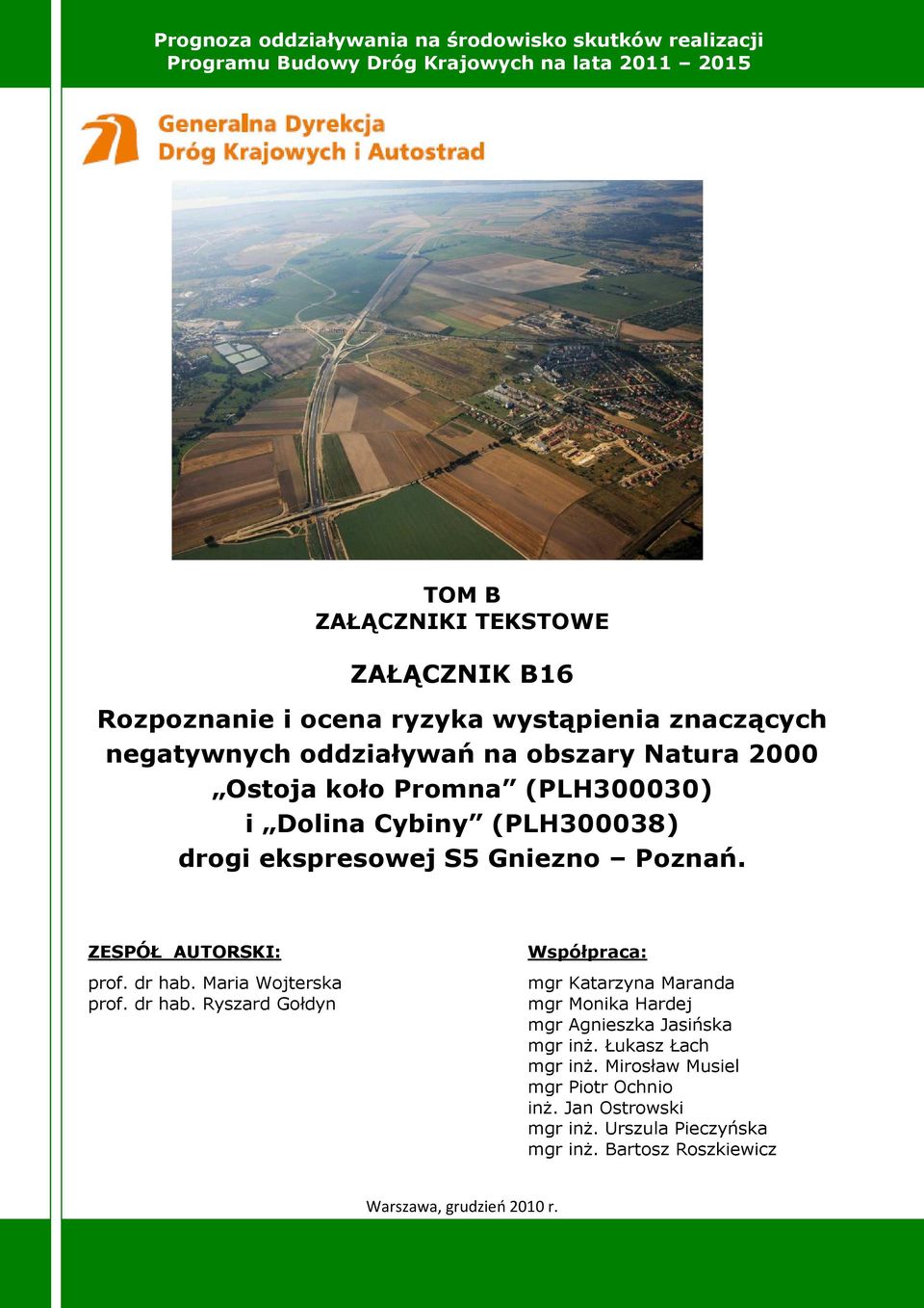 (PLH300038). ZESPÓŁ AUTORSKI: prof. dr hab. Maria Wojterska prof. dr hab. Ryszard Gołdyn Współpraca: mgr Katarzyna Maranda mgr Monika Hardej mgr Agnieszka Jasińska mgr inŝ.