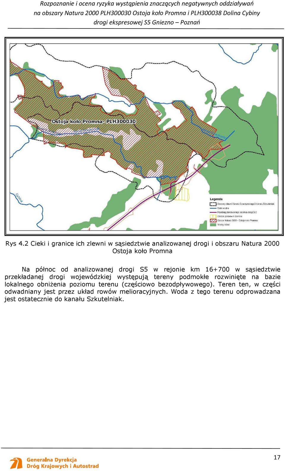 analizowanej drogi S5 w rejonie km 16+700 w sąsiedztwie przekładanej drogi wojewódzkiej występują tereny podmokłe