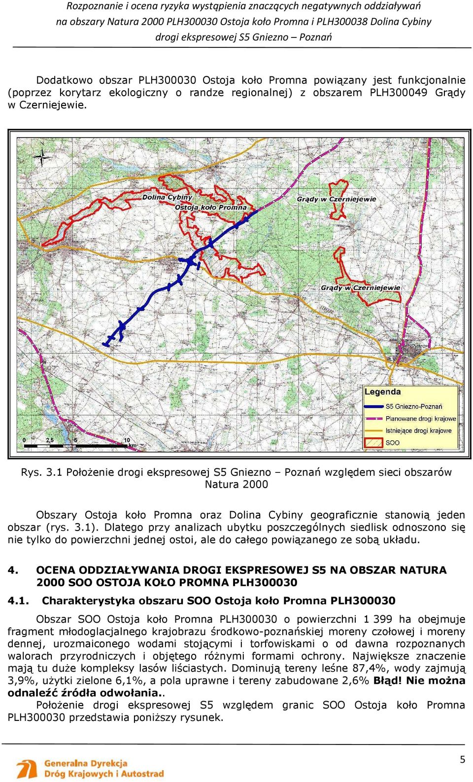 Dlatego przy analizach ubytku poszczególnych siedlisk odnoszono się nie tylko do powierzchni jednej ostoi, ale do całego powiązanego ze sobą układu. 4.