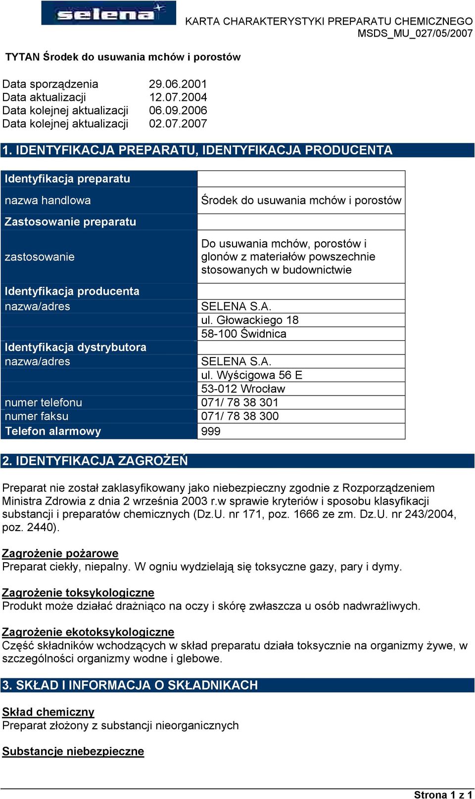 nazwa/adres Środek do usuwania mchçw i porostçw Do usuwania mchçw, porostçw i glonçw z materiałçw powszechnie stosowanych w budownictwie SELENA S.A. ul.