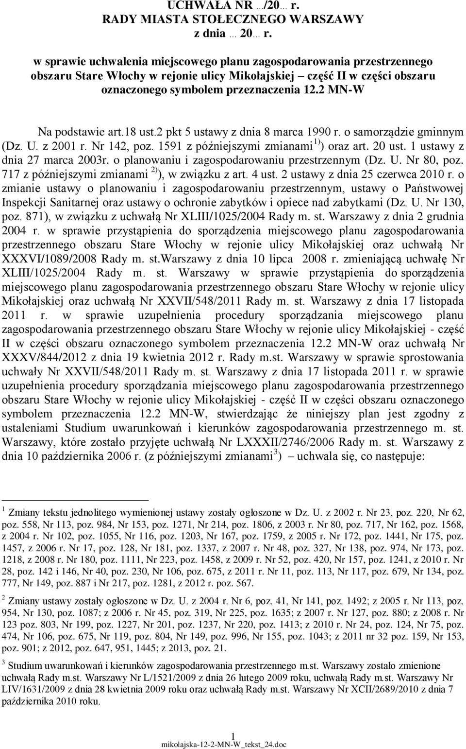 2 MN-W Na podstawie art.18 ust.2 pkt 5 ustawy z dnia 8 marca 1990 r. o samorządzie gminnym (Dz. U. z 2001 r. Nr 142, poz. 1591 z późniejszymi zmianami 1) ) oraz art. 20 ust.