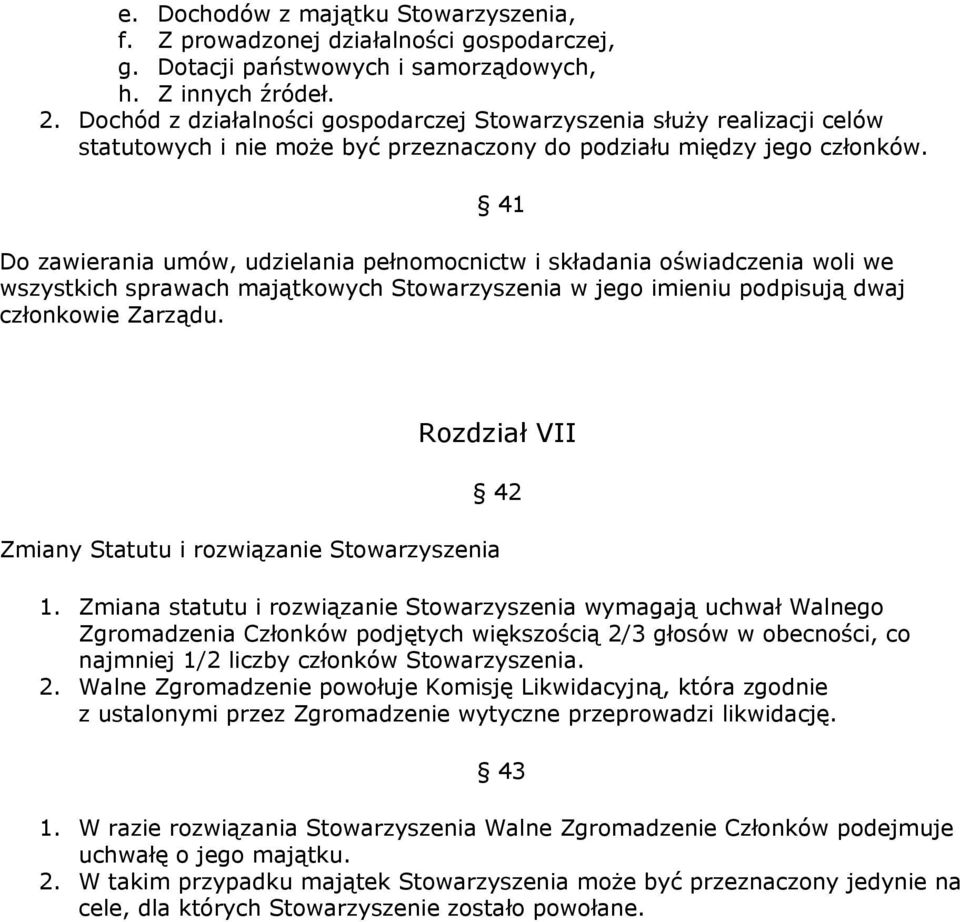 41 Do zawierania umów, udzielania pełnomocnictw i składania oświadczenia woli we wszystkich sprawach majątkowych Stowarzyszenia w jego imieniu podpisują dwaj członkowie Zarządu.