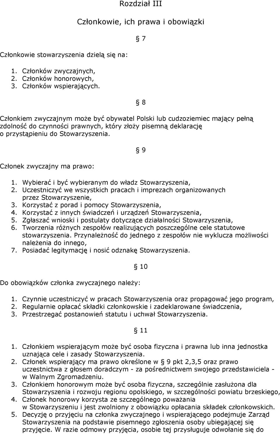 przystąpieniu do Stowarzyszenia. Członek zwyczajny ma prawo: 7 8 9 1. Wybierać i być wybieranym do władz Stowarzyszenia, 2.