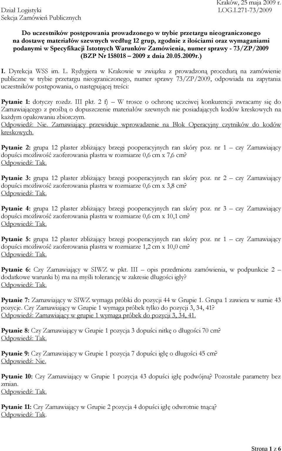 wymaganiami podanymi w Specyfikacji Istotnych Warunków Zamówienia, numer sprawy - 73/ZP/2009 (BZP Nr 158018 2009 z dnia 20.05.2009r.) I. Dyrekcja WSS im. L.