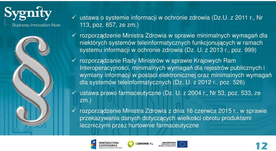 999) rozporządzanie Rady Ministrów w sprawie Krajowych Ram Interoperacyjności, minimalnych wymagań dla rejestrów publicznych i wymiany informacji w postaci elektronicznej oraz minimalnych wymagań