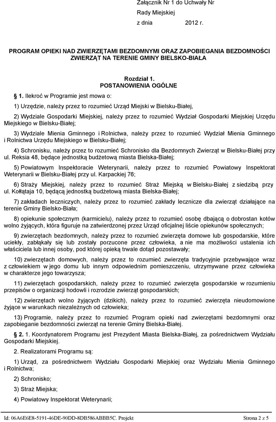 POSTANOWIENIA OGÓLNE 1) Urzędzie, należy przez to rozumieć Urząd Miejski w Bielsku-Białej, 2) Wydziale Gospodarki Miejskiej, należy przez to rozumieć Wydział Gospodarki Miejskiej Urzędu Miejskiego w